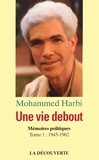 Mohammed Harbi - Une vie debout - Mémoires politiques Tome 1, 1945-1962.
