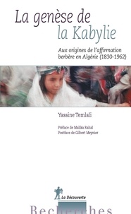 Yassine Temlali - La genèse de la Kabylie - Aux origines de l'affirmation berbère en Algérie (1830-1962).