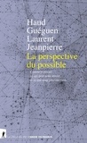 Haud Guéguen et Laurent Jeanpierre - La perspective du possible - Comment penser ce qui peut nous arriver et ce que nous pouvons faire.