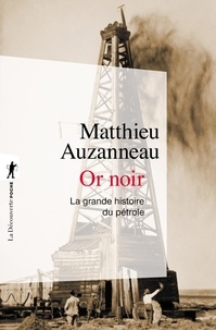 Matthieu Auzanneau - Or noir - La grande histoire du pétrole.