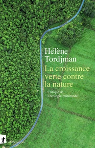 Hélène Tordjman - La croissance verte contre la nature - Critique de l'écologie marchande.