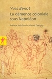 Yves Benot - La démence coloniale sous Napoléon.