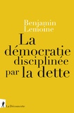 Benjamin Lemoine - La démocratie disciplinée par la dette.