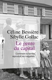 Céline Bessière et Sibylle Gollac - Le genre du capital - Comment la famille reproduit les inégalités.