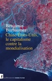 Benjamin Bürbaumer - Chine/États-Unis, le capitalisme contre la mondialisation.