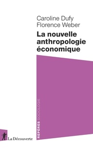 Caroline Dufy et Florence Weber - La nouvelle anthropologie économique.