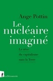 Ange Pottin - Le nucléaire imaginé - Le rêve du capitalisme sans la Terre.