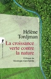 Hélène Tordjman - La croissance verte contre la nature - Critique de l'écologie marchande.