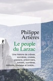Philippe Artières - Le peuple du Larzac - Une histoire de crânes, sorcières, croisés, paysans, prisonniers, soldats, ouvrières, militants, touristes.