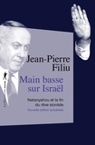 Jean-Pierre Filiu - Main basse sur Israël - Netanyahou et la fin du rêve sioniste.