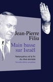 Jean-Pierre Filiu - Main basse sur Israël - Netanyahou et la fin du rêve sioniste.