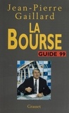 Jean-Pierre Gaillard - La Bourse. Guide 1999.