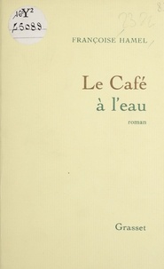 Françoise Hamel - Le Café à l'eau.