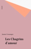 Jeanne Cressanges - Les Chagrins d'amour.