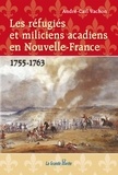 André-Carl Vachon - Les réfugiés et miliciens acadiens en Nouvelle-France - 1755-1763.