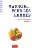 Thierry Hanh et Anne Davis - Maigrir... pour les hommes.