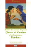  Anonyme - Histoire des amours du prince Qamar al-Zamâne et de la princesse Boudoûr.
