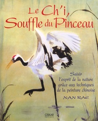 Nan Rae - Le Ch'i, Souffle du Pinceau - Saisir l'esprit de la nature grâce aux techniques de la peinture chinoise.