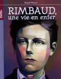 Magali Wiéner - Arthur Rimbaud - Une vie en enfer.