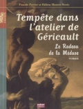 Pascale Perrier et Hélène Masson-Bouty - Tempête dans l'atelier de Géricault - Le radeau de la méduse.
