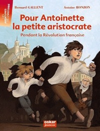 Bernard Gallent - Pour Antoinette, la petite aristocrate - Pendant la Révolution française.