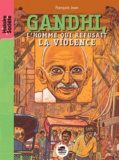 François Jean - Gandhi, l'homme qui refusait la violence.