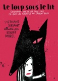 Stéphane Servant et Benoit Morel - Le loup sous le lit - Ou quand une petite fille sait ce que les adultes ne savent plus.