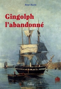 René Bazin - Gingolph l'abandonné.