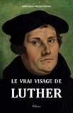 Jean-Michel Gleize - Le vrai visage de Luther.