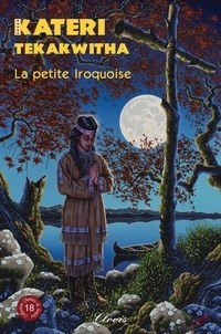 Agnès Richomme - Kateri Tekakwitha - La petite Iroquoise.