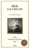 Mélisande Chauveau - Moi, la Callas - Autobiographie apocryphe.