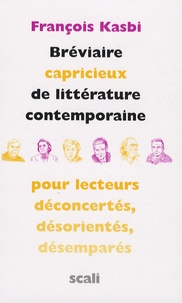 François Kasbi - Bréviaire capricieux de littérature contemporaine - Pour lecteurs déconcertés, désorientés, désemparés.