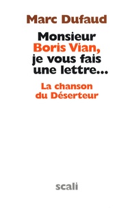 Marc Dufaud - Monsieur Boris Vian, je vous fais une lettre... - La chanson du Déserteur.
