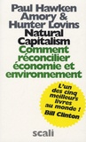 Paul Hawken et Amory Lovins - Natural Capitalism - Comment réconcilier économie et environnement.