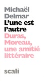 Michaël Delmar - L'une est l'autre - Duras-Moreau, une amitié littéraire.