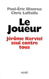 Paul-Eric Blanrue et Chris Laffaille - Le Joueur - Jérôme Kerviel, seul contre tous.
