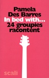 Pamela Des Barres - In Bed With... - 24 groupies racontent.