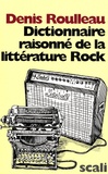Denis Roulleau - Dictionnaire raisonné de la littérature Rock.