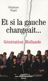 Stéphane Bugat - Et si la gauche changeait... - Génération Hollande.