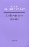 Luce Mauriac Le Ray - Endormeuses saisons.