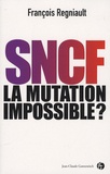 François Regniault - SNCF, la mutation impossible ?.