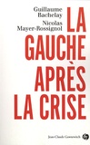 Guillaume Bachelay et Nicolas Mayer-Rossignol - La gauche après la crise.