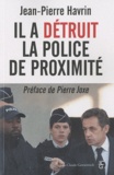 Jean-Pierre Havrin - Il a détruit la police de proximité.