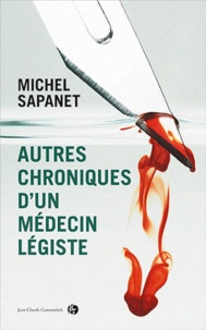 Michel Sapanet - Autres chroniques d'un médecin légiste.
