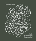 Gaye Godfrey-Nicholls - Le grand livre de la calligraphie - Outils et techniques d'aujourd'hui.