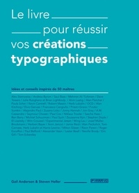 Gail Anderson et Steven Heller - Le livre pour réussir vos créations typographiques.