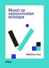 Mathieu Oui - Réussir sa communication artistique.