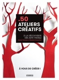 Jeanne Chausson et Elisabeth Evrard-Piat - 50 ateliers créatifs - A la découverte des arts visuels.