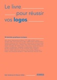 Steven Heller et Gail Anderson - Le livre pour réussir vos logos - 50 identités graphiques iconiques.