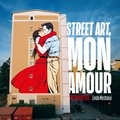 Linda Mestaoui - Street art, mon amour - Quand l’amour descend dans la rue.
